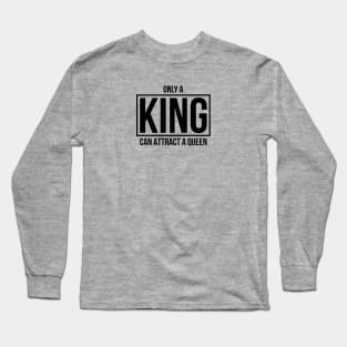 Only A KING Can Attract A Queen Long Sleeve T-Shirt